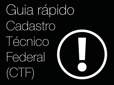 Guia Rápido Cadastro Técnico Federal (CTF)